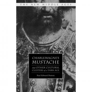Charlemagne's Mustache: And Other Cultural Clusters of a Dark Age