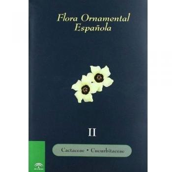 Flora ornamental española. Las plantas cultivadas en la España peninsular e insular. T.II: Cactaceae, Cucurbitaceae