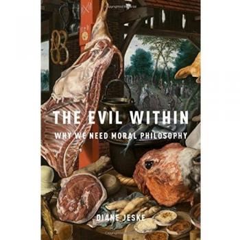 The Evil Within: Why We Need Moral Philosophy