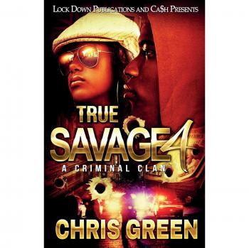 True Savage 4: A Criminal Clan - Paperback Edition by Chris Green