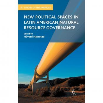 New Political Spaces in Latin American Natural Resource Governance