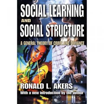 Social Learning and Social Structure: A General Theory of Crime and Deviance