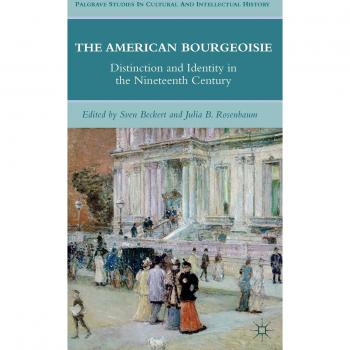 The American Bourgeoisie: Distinction and Identity in the Nineteenth Century