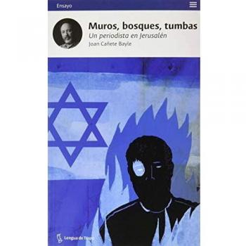 Muros, bosques, tumbas: Un periodista en Jerusalén