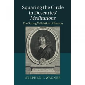 Validación Fuerte de la Razón: Cuadrando el Círculo en las Meditaciones de Descartes (Edición en Rústica)