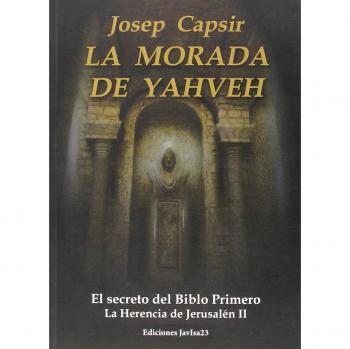 La Morada de los Testimonios: La morada de Yahveh: El secreto del Biblo Primero - Josep Capsir Comín