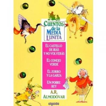 Cuentos de la Media Lunita 5: El castillo de irás y no volverás, El conejo verde, El zorro y la garza, Un pobre rey