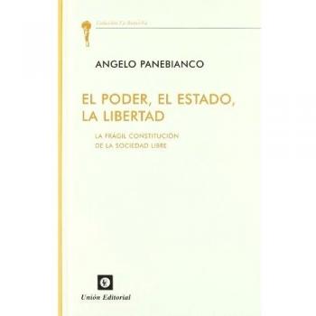 El poder, el estado, la libertad : la frágil constitución de la sociedad libre