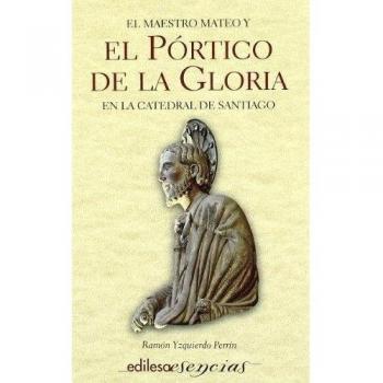 EL PORTICO DE LA GLORIA Y EL MAESTRO MATEO EN LA CATEDRAL DE SANTIAGO