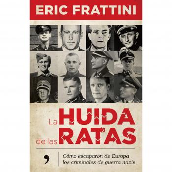 La huida de las ratas: Cómo escaparon de Europa los criminales de guerra nazis - Eric Frattini