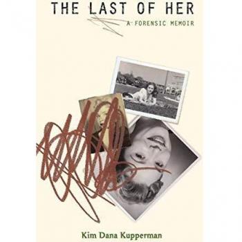 Forensic Memoir: The Last of Her by Kim Dana Kupperman