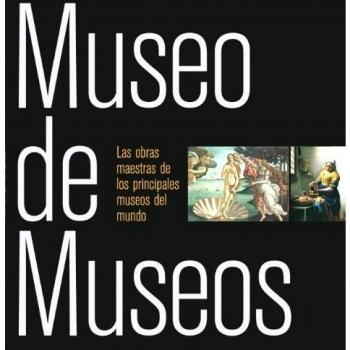 Museo de Museos: Las obras maestras de los principales museos del mundo