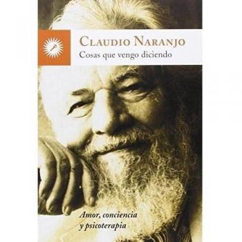 Cosas Que Vengo Diciendo - Claudio Naranjo