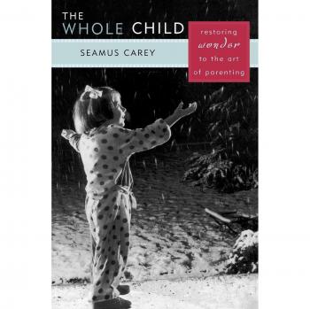 Whole Child Parenting Guide: Restoring Wonder and Connection in Raising Children