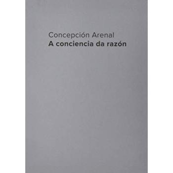 Concepcion Arenal. A Conciencia Da Razon: A conciencia da razón