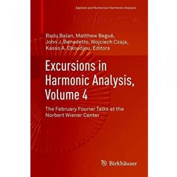 Excursions in Harmonic Analysis, Volume 4: The February Fourier Talks at the Norbert Wiener Center