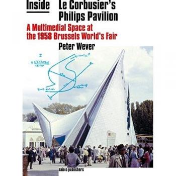 Inside Le Corbusier's Philips Pavilion. A Multimedial Space at the 1958 Brussels World's Fair