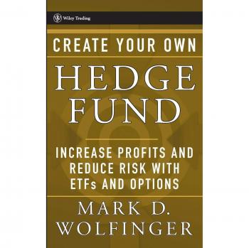 Create Your Own Hedge Fund: Increase Profits and Reduce Risks with Etfs and Options: 221