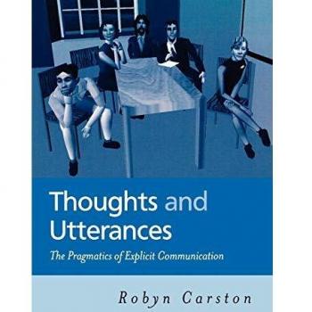 Blackwell Publishers Pragmatics of Explicit Communication: Thoughts and Utterances Analysis