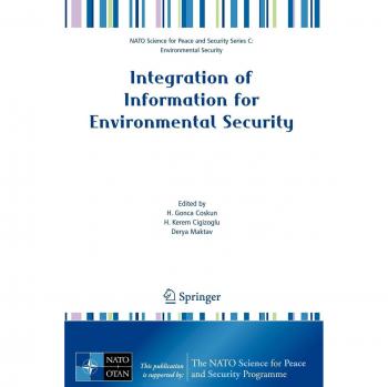 Integration of Information for Environmental Security: Environmental Security - Information Security - Disaster Forecast and Prevention - Water ... Security Series C: Environmental Security)