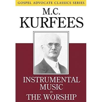Instrumental Music in Worship: Gospel Advocate Classics Edition by M. C. Kurfees