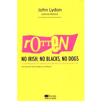 Rotten: No Irish, No Blacks, No Dogs: La autobiografía autorizada del cantante de los Sex Pistols y PiL