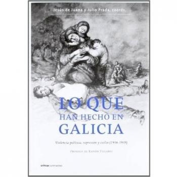 Lo que han hecho en Galicia: Violencia política, represión y exilio, 1936-1939