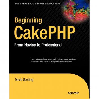 Beginning CakePHP: A Comprehensive Guide from Novice to Professional