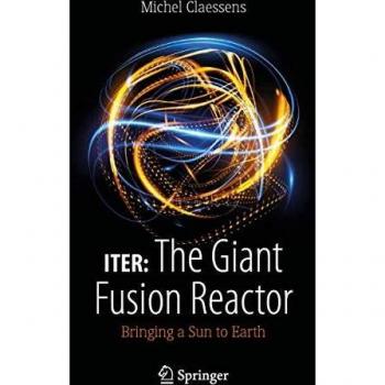 ITER: The Giant Fusion Reactor: Bringing a Sun to Earth
