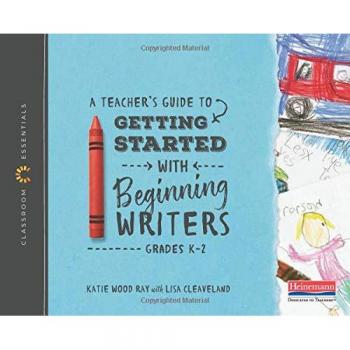 A Teacher's Guide to Getting Started with Beginning Writers: The Classroom Essentials Series