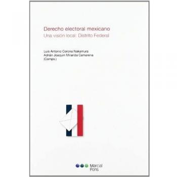 Derecho electoral mexicano: Una visión local: Distrito Federal