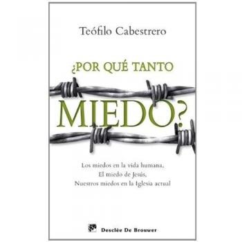 ¿Por qué tanto miedo?: Los miedos en la vida humana, el miedo de Jesús, nuestros miedos en la Iglesia actual
