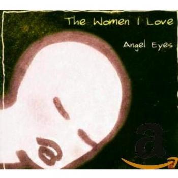 The Women I Love - Angel Eyes
