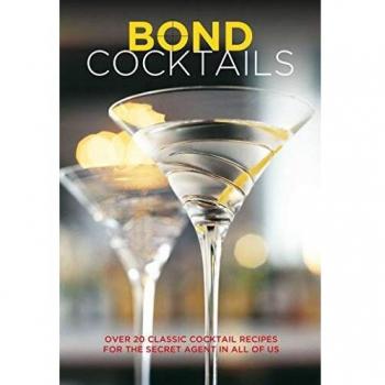 Bond Cocktails: Over 20 classic cocktail recipes for the secret agent in all of us