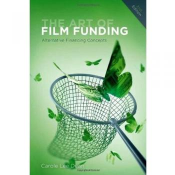 Art of Film Funding, 2nd Edition: Alternative Financing Concepts