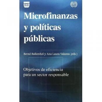 Microfinanzas y Políticas Públicas: Objetivos de Eficiencia Para Un Sector Responsable