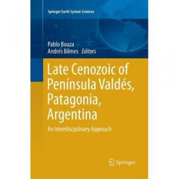 Late Cenozoic of Península Valdés, Patagonia, Argentina: An Interdisciplinary Approach