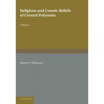 Creencias Religiosas y Cósmicas de la Polinesia Central: Volumen 1 - Edición en Rústica
