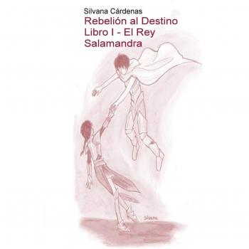 Libro Rebelión al Destino: El Rey Salamandra - Silvana Cárdenas