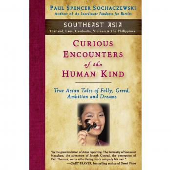 Encuentros Curiosos de la Humanidad - Sudeste Asiático: Verdaderas Historias Asiáticas de Locura, Codicia, Ambición y Sueños