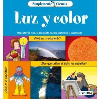 Simplemente Ciencia. Luz y color: Descubre la ciencia mediante hechos curiosos y divertidos.
