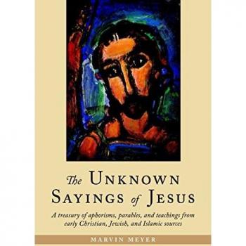 Marvin Meyer’s The Unknown Sayings of Jesus: A Collection of Aphorisms, Parables, and Teachings from Early Christian, Jewish, and Islamic Texts (Paperback)