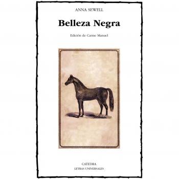 Belleza Negra, sus caballerizos y sus compañeros: La autobiografía de un caballo - Anna Sewell