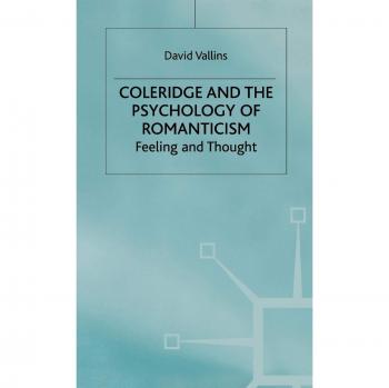 Coleridge and the Psychology of Romanticism: Feeling and Thought