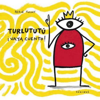 Turlututú ¡Vaya cuento! - Hervé Tullet