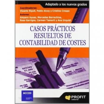 Casos prácticos resueltos de contabilidad de costes: Adaptado a los nuevos grados