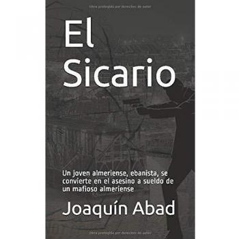 El Sicario: Un joven almeriense, ebanista, se convierte en un experto asesino a sueldo de un mafioso almeriense