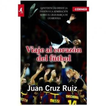 Viaje Al Corazon Del Futbol - Juan Cruz Ruiz