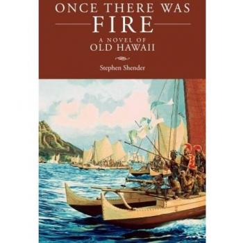 Once There Was Fire: A Historical Novel of Old Hawaii by Stephen Shender