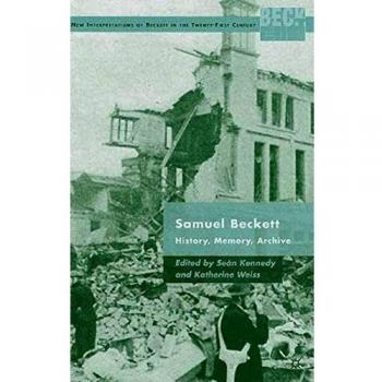 Samuel Beckett: History, Memory, and Archive - New Interpretations for the 21st Century